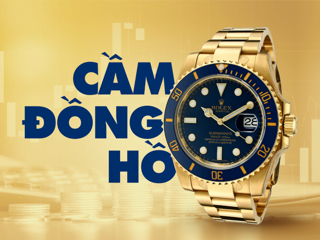 Cầm đồng hồ giá cao, bảo mật thông tin: Nên ghé thăm Người Bạn Vàng 49 cam dong ho