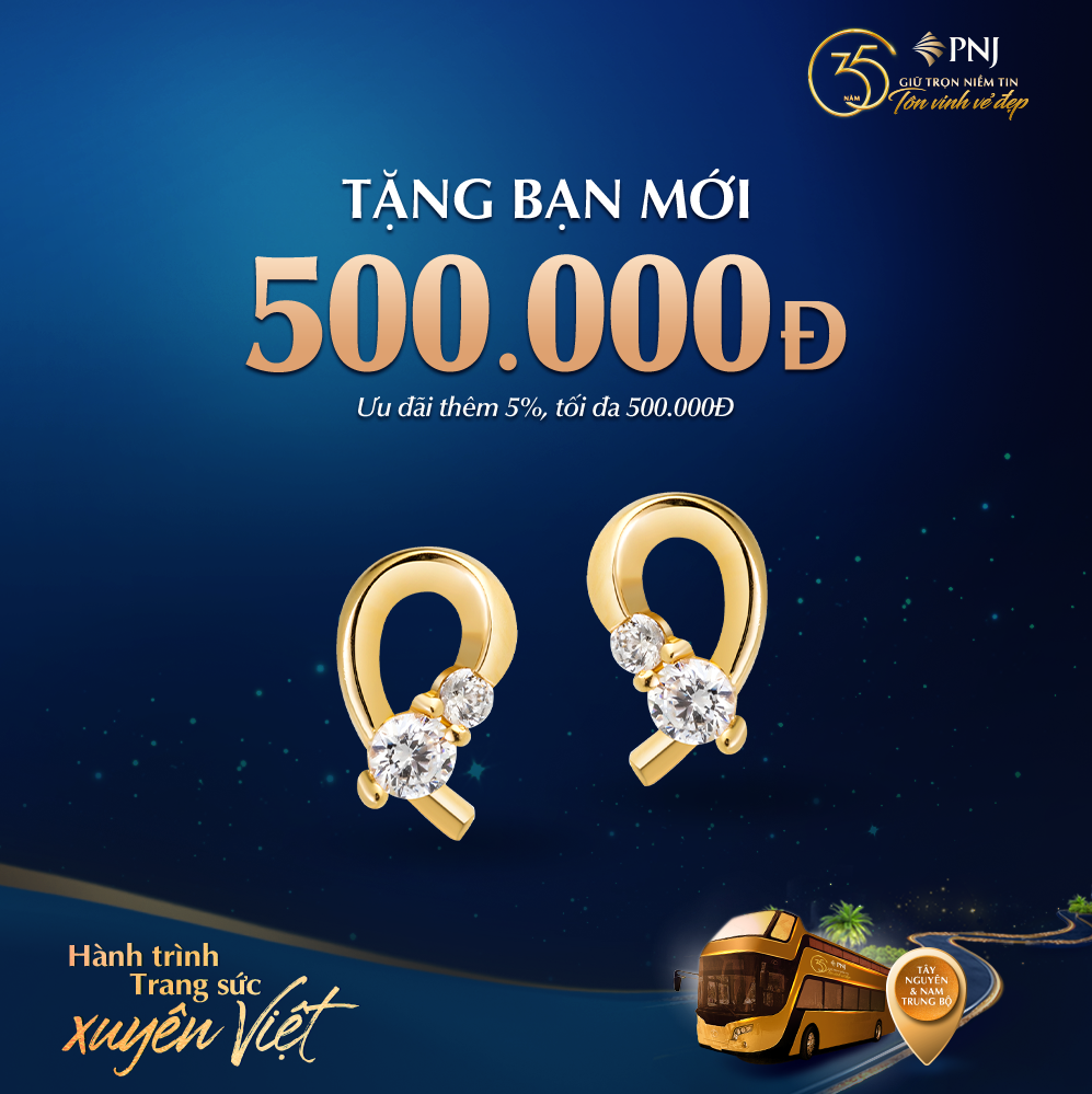 HÀNH TRÌNH TRANG SỨC XUYÊN VIỆT - RẠNG RỠ VẺ ĐẸP ĐỜI THƯỜNG” – DỪNG CHÂN TẠI TÂY NGUYÊN, TRAO NGÀN ƯU ĐÃI HẤP DẪN 6 uu dai ban moi