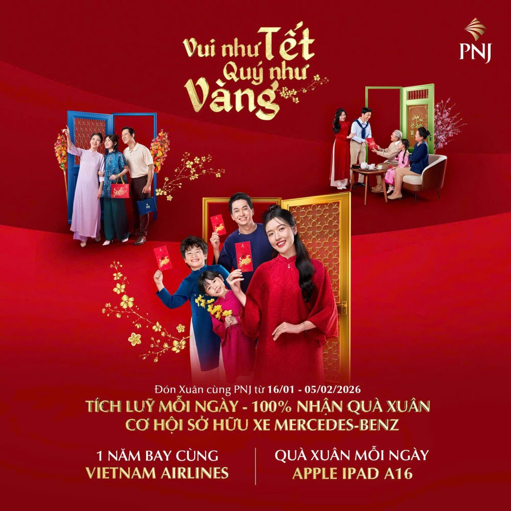 CÙNG PNJ TÍCH TÀI LỘC ĐỂ NĂM MỚI LÚC NÀO CŨNG "VUI NHƯ TẾT, QUÝ NHƯ VÀNG" 1 1 1